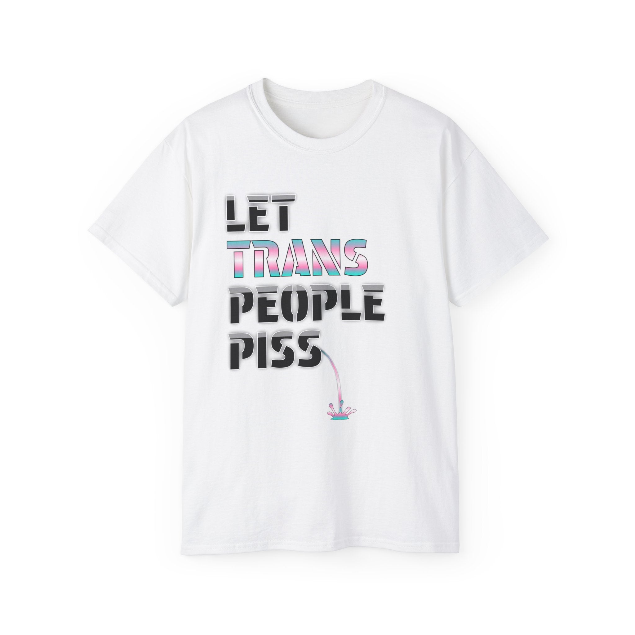 LET TRANS PEOPLE PISS - Unisex Tee